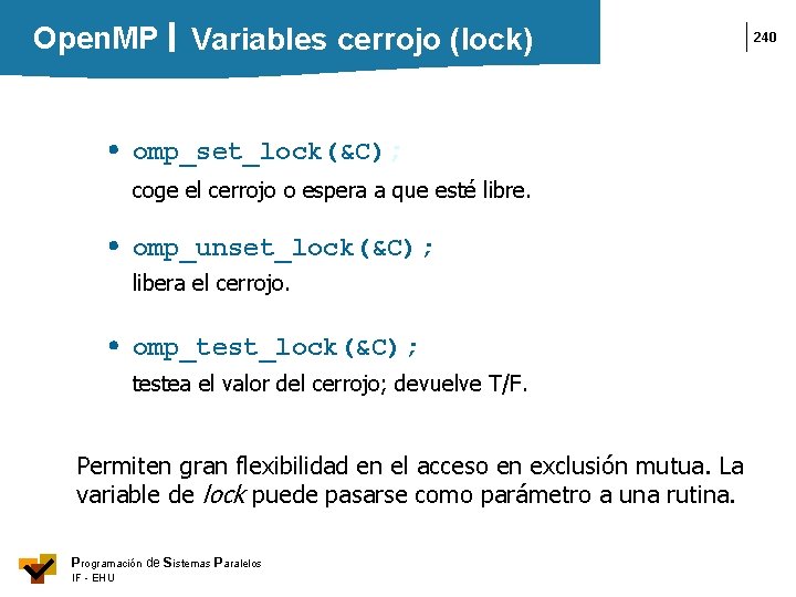 Open. MP Variables cerrojo (lock) omp_set_lock(&C); coge el cerrojo o espera a que esté