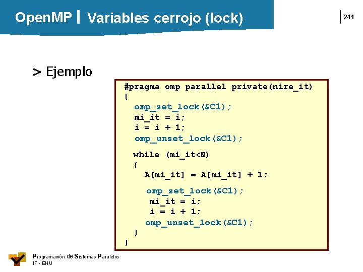 Open. MP Variables cerrojo (lock) > Ejemplo #pragma omp parallel private(nire_it) { omp_set_lock(&C 1);