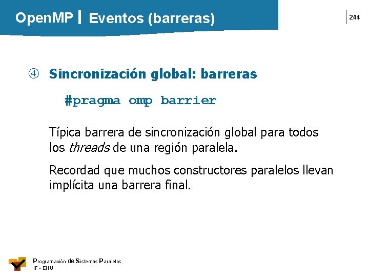 Open. MP Eventos (barreras) Sincronización global: barreras #pragma omp barrier Típica barrera de sincronización