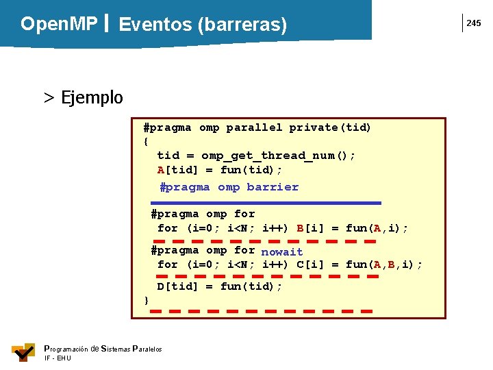 Open. MP Eventos (barreras) > Ejemplo #pragma omp parallel private(tid) { tid = omp_get_thread_num();