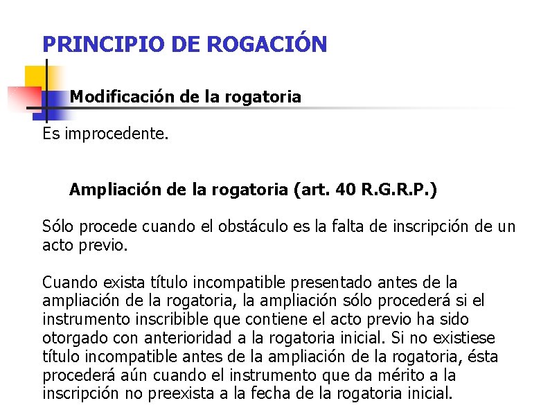 PRINCIPIO DE ROGACIÓN Modificación de la rogatoria Es improcedente. Ampliación de la rogatoria (art.
