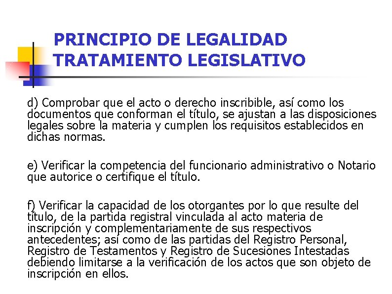 PRINCIPIO DE LEGALIDAD TRATAMIENTO LEGISLATIVO d) Comprobar que el acto o derecho inscribible, así