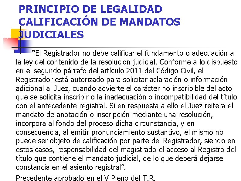 PRINCIPIO DE LEGALIDAD CALIFICACIÓN DE MANDATOS JUDICIALES “El Registrador no debe calificar el fundamento