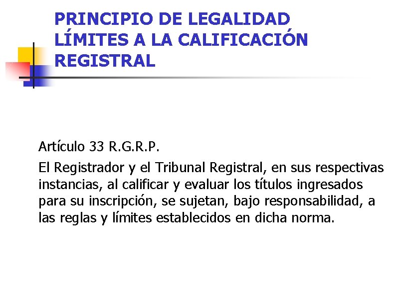 PRINCIPIO DE LEGALIDAD LÍMITES A LA CALIFICACIÓN REGISTRAL Artículo 33 R. G. R. P.