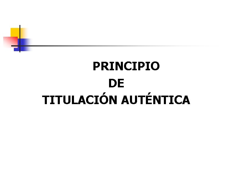 PRINCIPIO DE TITULACIÓN AUTÉNTICA 