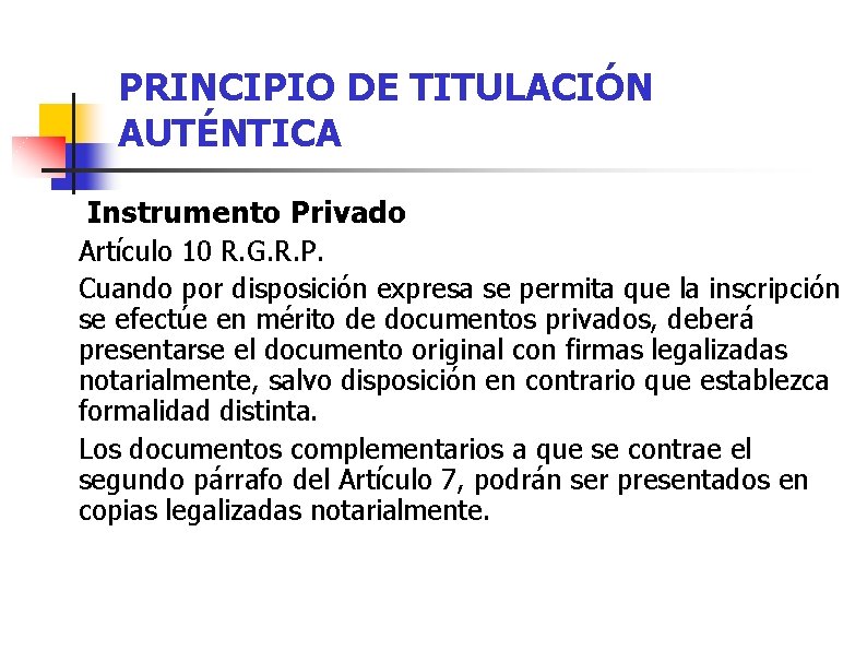 PRINCIPIO DE TITULACIÓN AUTÉNTICA Instrumento Privado Artículo 10 R. G. R. P. Cuando por