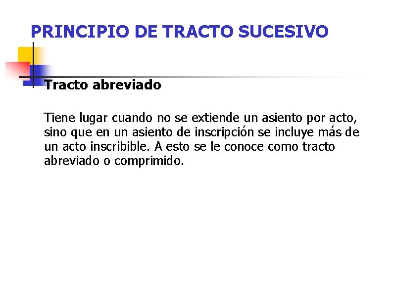 PRINCIPIO DE TRACTO SUCESIVO Tracto abreviado Tiene lugar cuando no se extiende un asiento