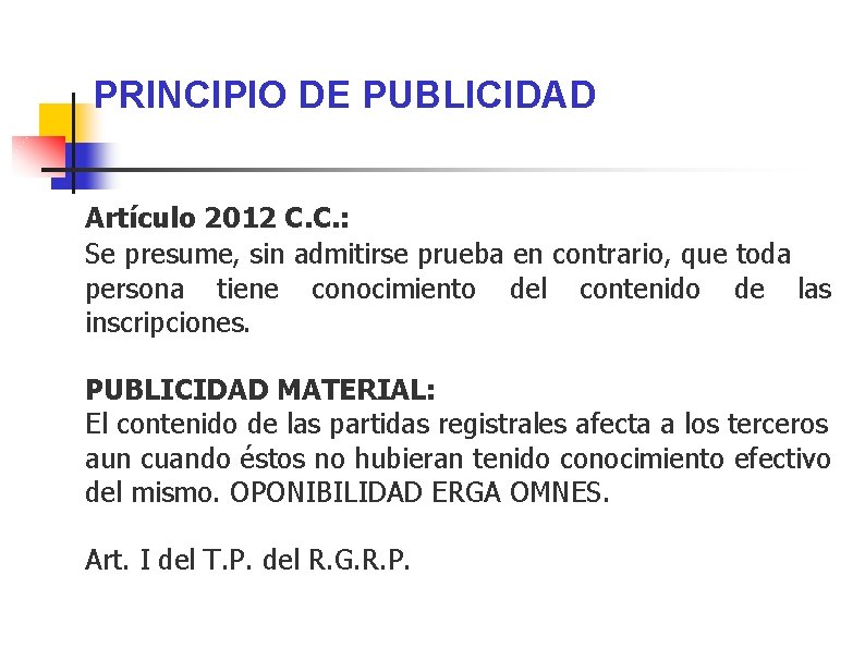PRINCIPIO DE PUBLICIDAD Artículo 2012 C. C. : Se presume, sin admitirse prueba en