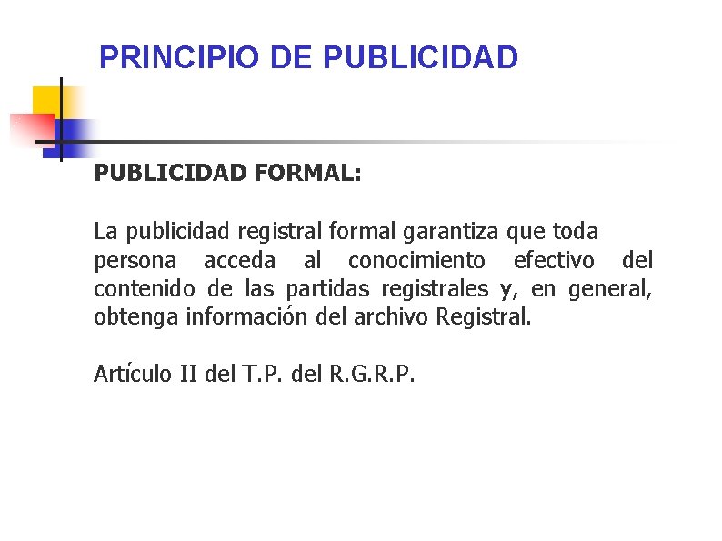 PRINCIPIO DE PUBLICIDAD FORMAL: La publicidad registral formal garantiza que toda persona acceda al
