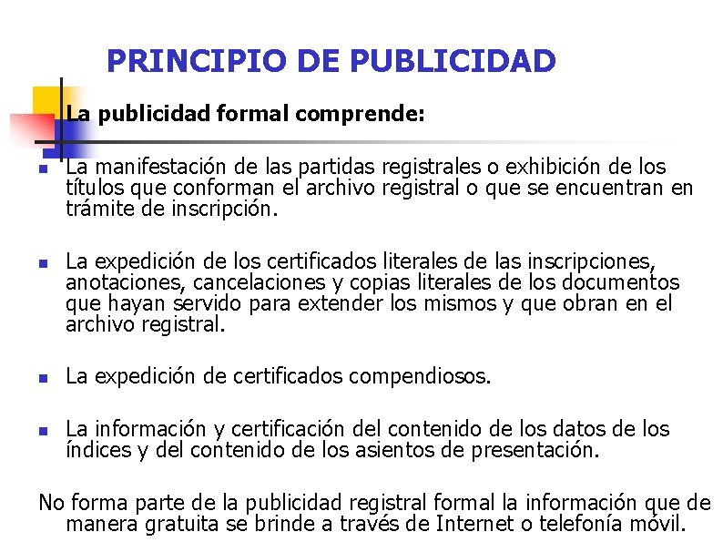 PRINCIPIO DE PUBLICIDAD La publicidad formal comprende: n n La manifestación de las partidas