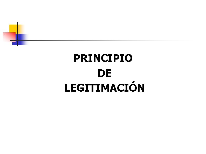 PRINCIPIO DE LEGITIMACIÓN 