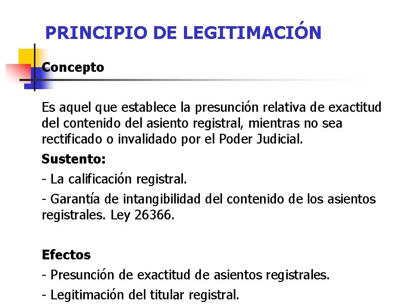 PRINCIPIO DE LEGITIMACIÓN Concepto Es aquel que establece la presunción relativa de exactitud del