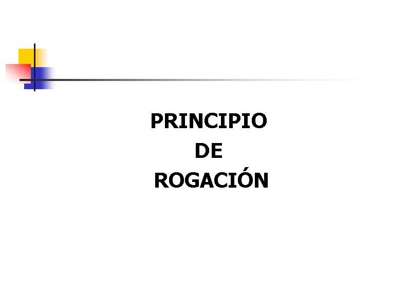 PRINCIPIO DE ROGACIÓN 