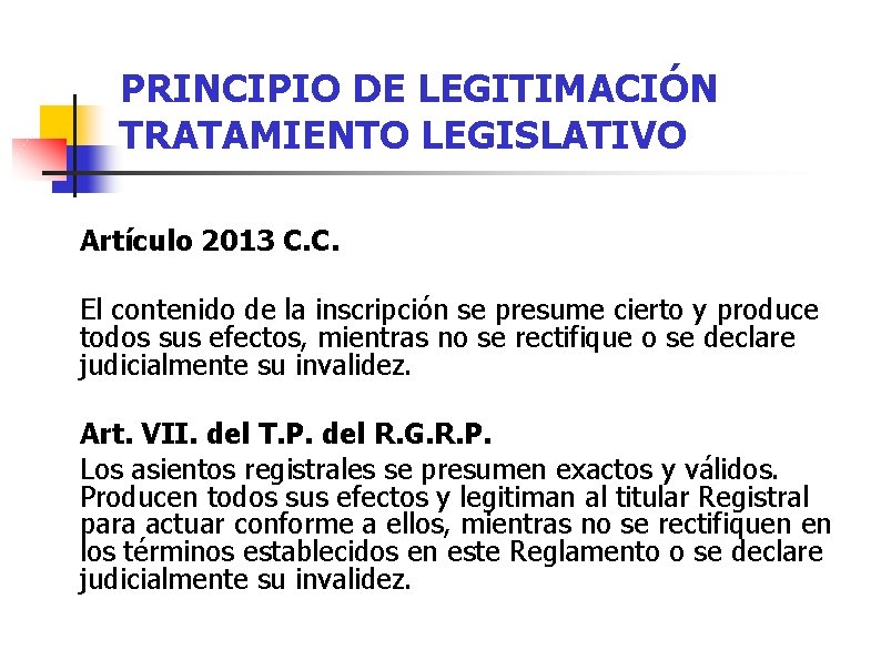 PRINCIPIO DE LEGITIMACIÓN TRATAMIENTO LEGISLATIVO Artículo 2013 C. C. El contenido de la inscripción