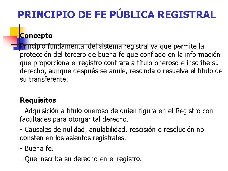 PRINCIPIO DE FE PÚBLICA REGISTRAL Concepto Principio fundamental del sistema registral ya que permite