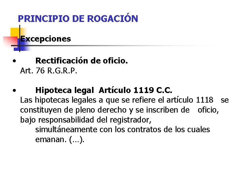 PRINCIPIO DE ROGACIÓN Excepciones • Rectificación de oficio. Art. 76 R. G. R. P.