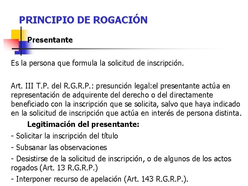 PRINCIPIO DE ROGACIÓN Presentante Es la persona que formula la solicitud de inscripción. Art.