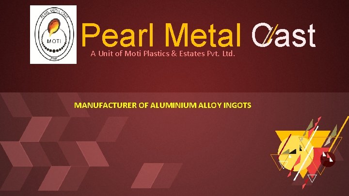 Pearl Metal Cast A Unit of Moti Plastics & Estates Pvt. Ltd. MANUFACTURER OF