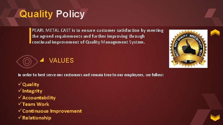 Quality Policy PEARL METAL CAST is to ensure customer satisfaction by meeting the agreed