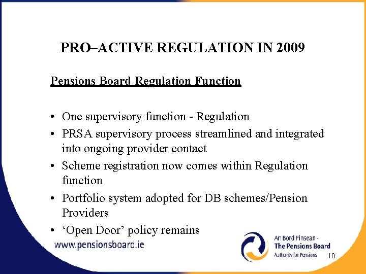 PRO–ACTIVE REGULATION IN 2009 Pensions Board Regulation Function • One supervisory function - Regulation