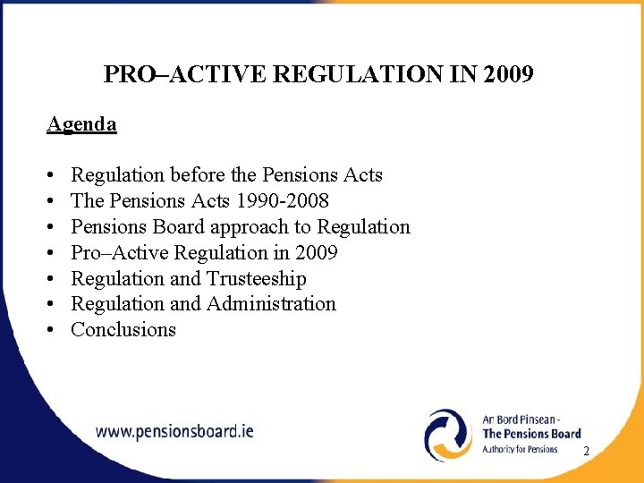 PRO–ACTIVE REGULATION IN 2009 Agenda • • Regulation before the Pensions Acts The Pensions