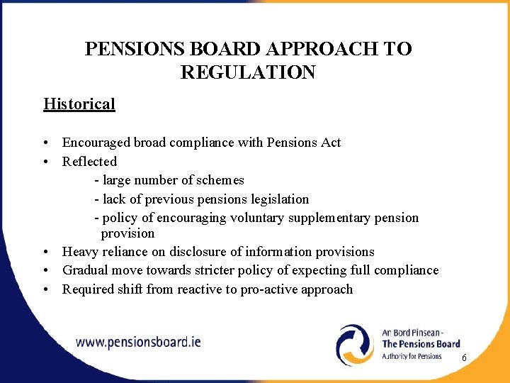 PENSIONS BOARD APPROACH TO REGULATION Historical • Encouraged broad compliance with Pensions Act •