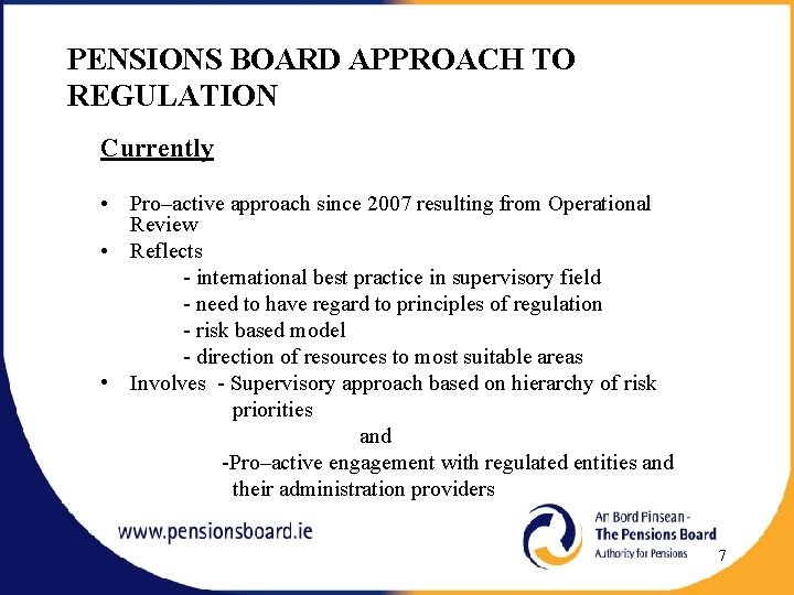 PENSIONS BOARD APPROACH TO REGULATION Currently • Pro–active approach since 2007 resulting from Operational