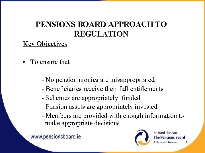 PENSIONS BOARD APPROACH TO REGULATION Key Objectives • To ensure that : - No