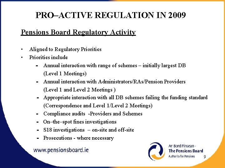 PRO–ACTIVE REGULATION IN 2009 Pensions Board Regulatory Activity • • Aligned to Regulatory Priorities