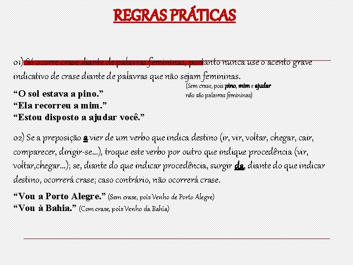 REGRAS PRÁTICAS 01) Só ocorre crase diante de palavras femininas, portanto nunca use o