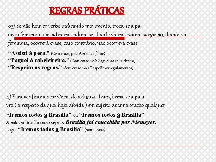 REGRAS PRÁTICAS 03) Se não houver verbo indicando movimento, troca-se a palavra feminina por