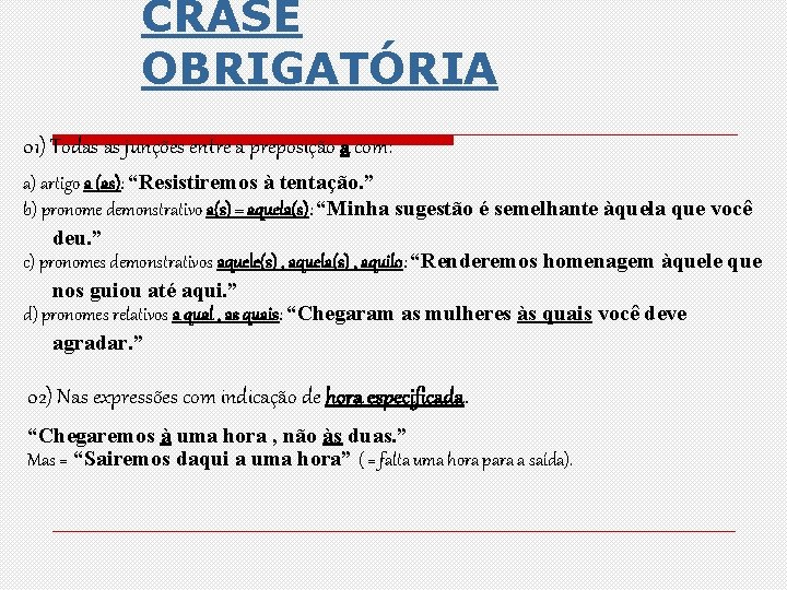 CRASE OBRIGATÓRIA 01) Todas as junções entre a preposição a com: a) artigo a