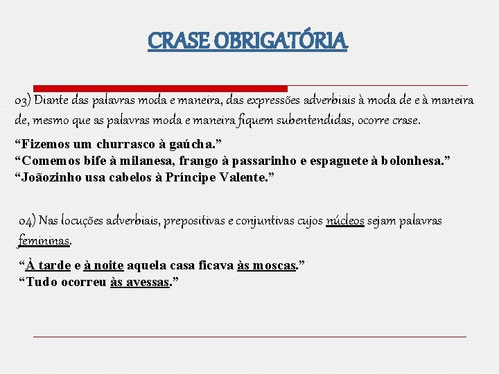 CRASE OBRIGATÓRIA 03) Diante das palavras moda e maneira, das expressões adverbiais à moda