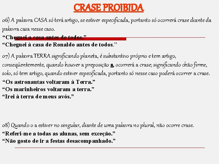 CRASE PROIBIDA 06) A palavra CASA só terá artigo, se estiver especificada, portanto só