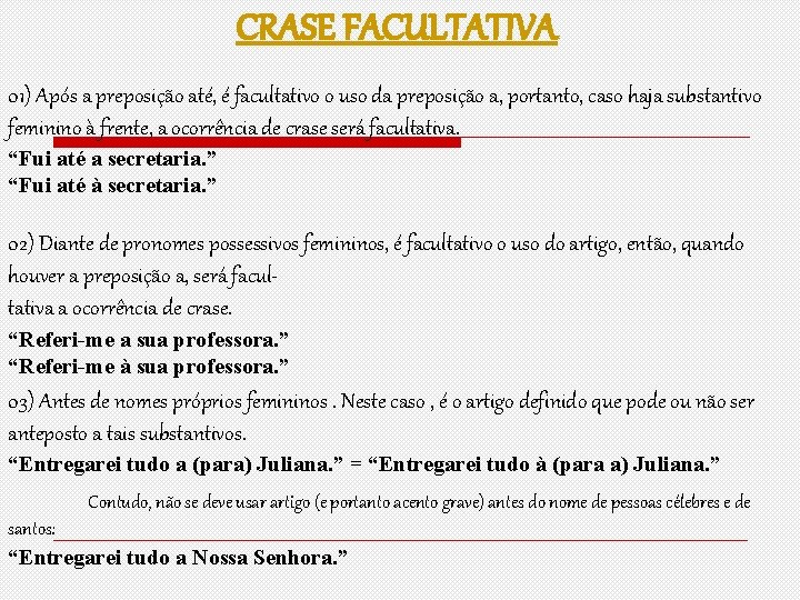 CRASE FACULTATIVA 01) Após a preposição até, é facultativo o uso da preposição a,