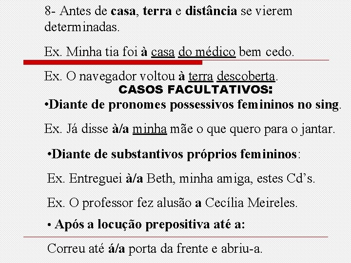 8 - Antes de casa, terra e distância se vierem determinadas. Ex. Minha tia