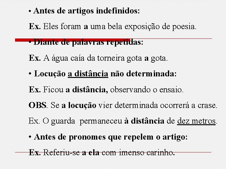  • Antes de artigos indefinidos: Ex. Eles foram a uma bela exposição de