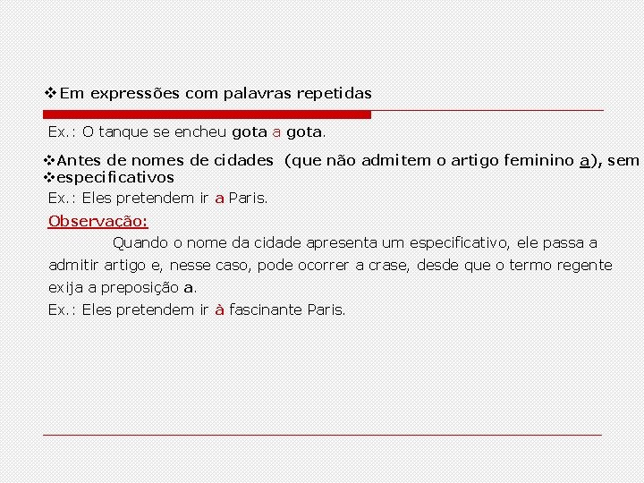  Em expressões com palavras repetidas Ex. : O tanque se encheu gota a