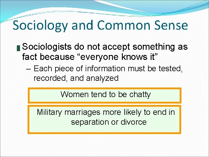 Sociology and Common Sense █ Sociologists do not accept something as fact because “everyone