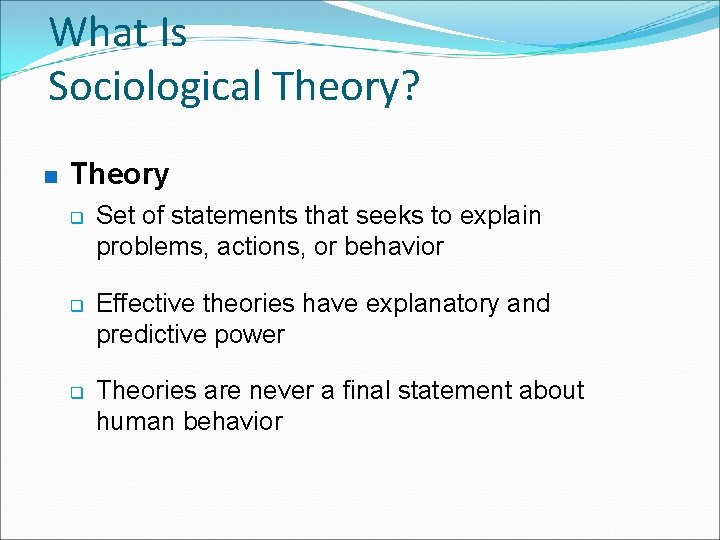 What Is Sociological Theory? n Theory q q q Set of statements that seeks