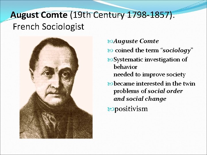 August Comte (19 th Century 1798 -1857). French Sociologist Auguste Comte coined the term