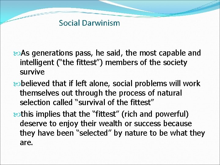 Social Darwinism As generations pass, he said, the most capable and intelligent (“the fittest”)