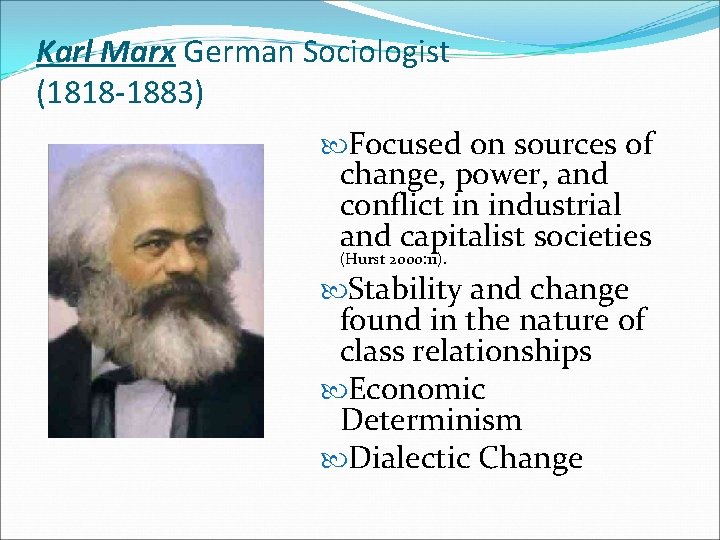 Karl Marx German Sociologist (1818 -1883) Focused on sources of change, power, and conflict