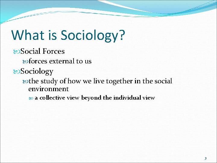 What is Sociology? Social Forces forces external to us Sociology the study of how