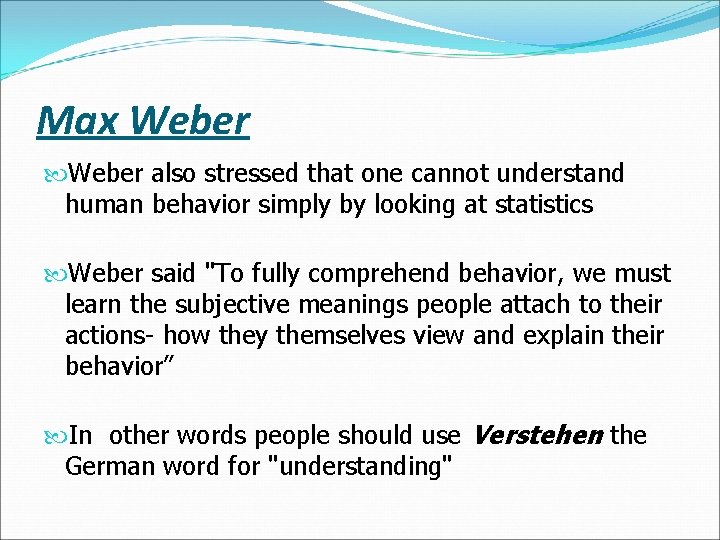Max Weber also stressed that one cannot understand human behavior simply by looking at Max Weber also stressed that one cannot understand human behavior simply by looking at