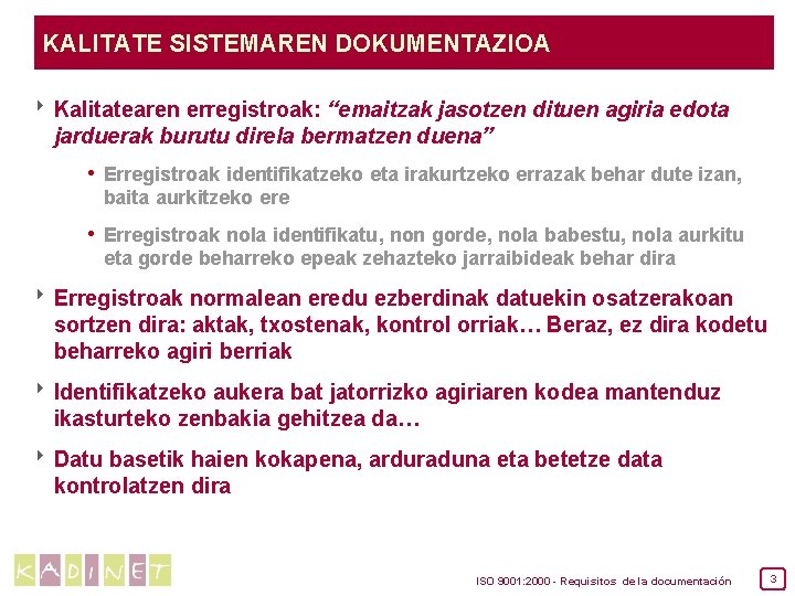 KALITATE SISTEMAREN DOKUMENTAZIOA 8 Kalitatearen erregistroak: “emaitzak jasotzen dituen agiria edota jarduerak burutu direla