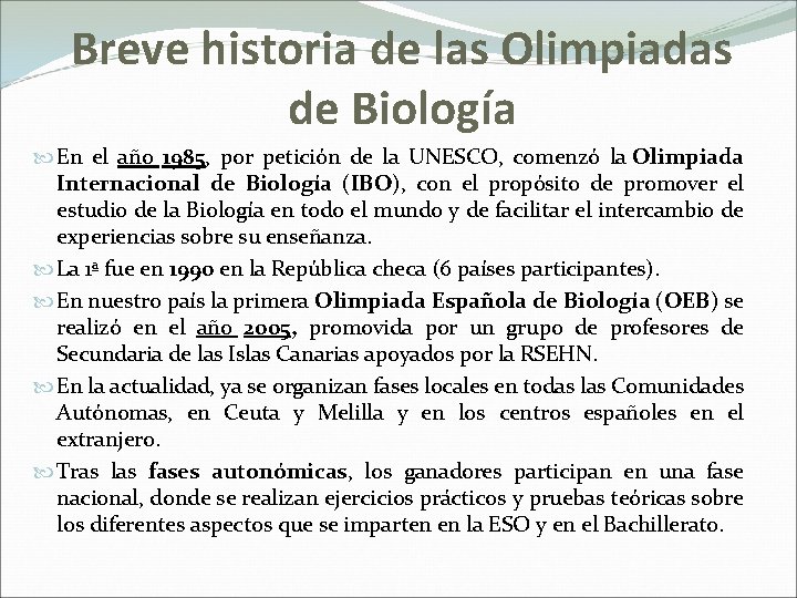 Breve historia de las Olimpiadas de Biología En el año 1985, por petición de
