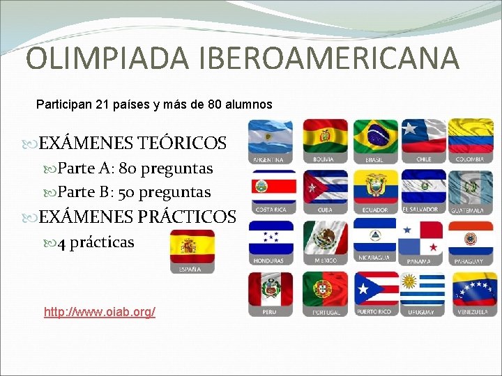 OLIMPIADA IBEROAMERICANA Participan 21 países y más de 80 alumnos EXÁMENES TEÓRICOS Parte A: