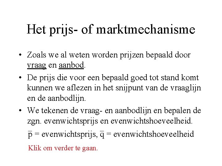 Het prijs- of marktmechanisme • Zoals we al weten worden prijzen bepaald door vraag