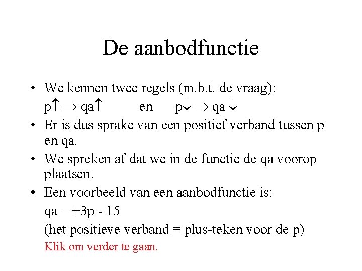 De aanbodfunctie • We kennen twee regels (m. b. t. de vraag): p qa